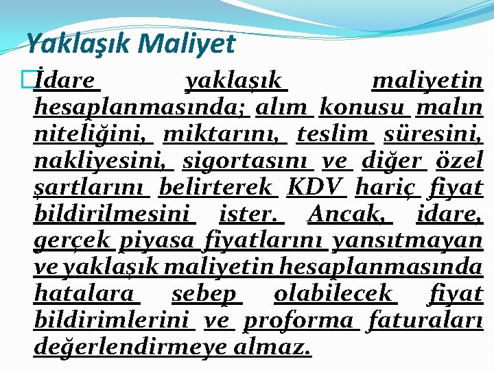 Yaklaşık Maliyet �İdare yaklaşık maliyetin hesaplanmasında; alım konusu malın niteliğini, miktarını, teslim süresini, nakliyesini,