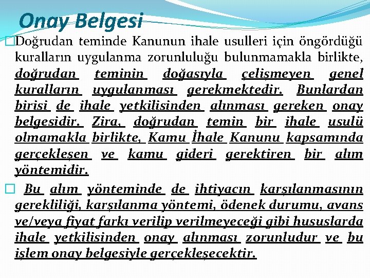 Onay Belgesi �Doğrudan teminde Kanunun ihale usulleri için öngördüğü kuralların uygulanma zorunluluğu bulunmamakla birlikte,