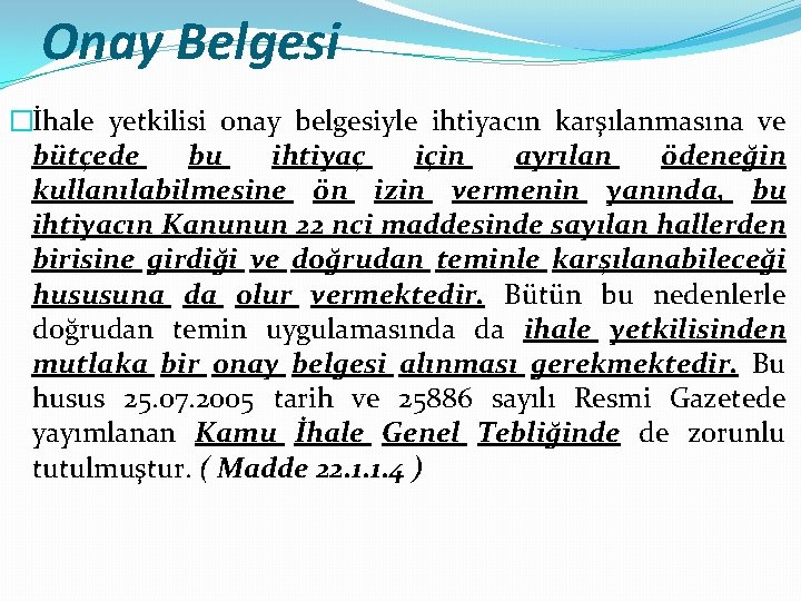 Onay Belgesi �İhale yetkilisi onay belgesiyle ihtiyacın karşılanmasına ve bütçede bu ihtiyaç için ayrılan