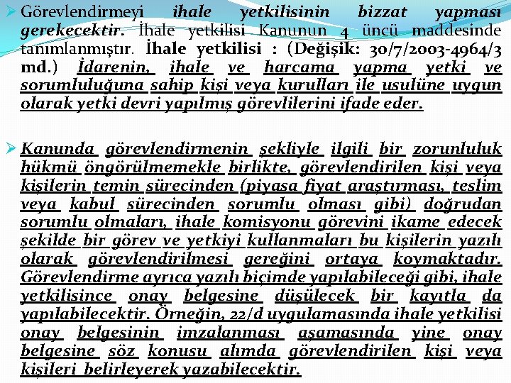 Ø Görevlendirmeyi ihale yetkilisinin bizzat yapması gerekecektir. İhale yetkilisi Kanunun 4 üncü maddesinde tanımlanmıştır.