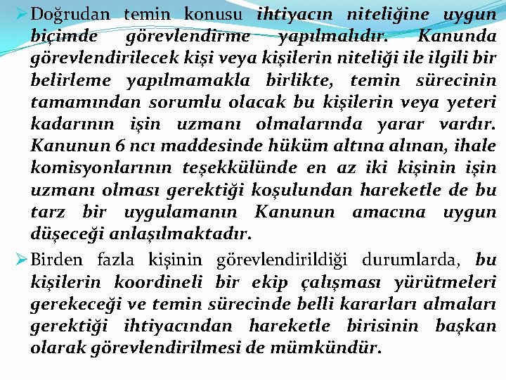 Ø Doğrudan temin konusu ihtiyacın niteliğine uygun biçimde görevlendirme yapılmalıdır. Kanunda görevlendirilecek kişi veya