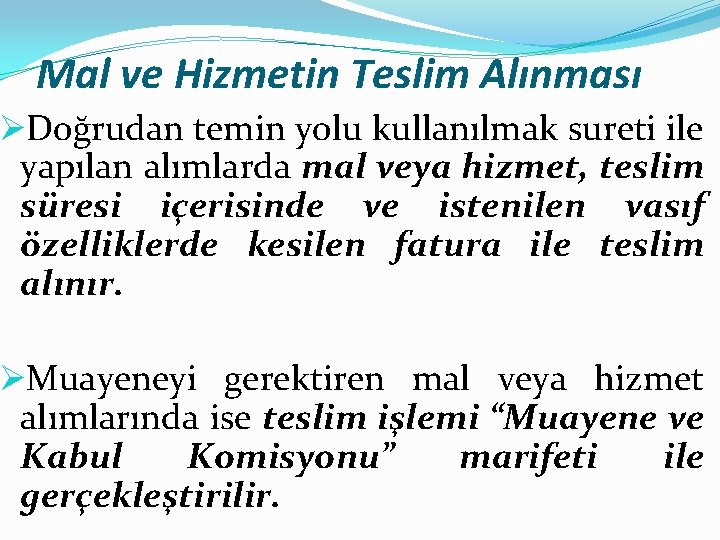 Mal ve Hizmetin Teslim Alınması ØDoğrudan temin yolu kullanılmak sureti ile yapılan alımlarda mal