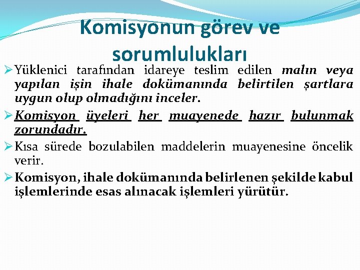 Komisyonun görev ve sorumlulukları Ø Yüklenici tarafından idareye teslim edilen malın veya yapılan işin