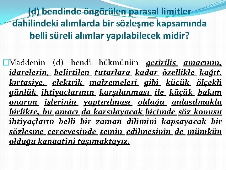 (d) bendinde öngörülen parasal limitler dahilindeki alımlarda bir sözleşme kapsamında belli süreli alımlar yapılabilecek