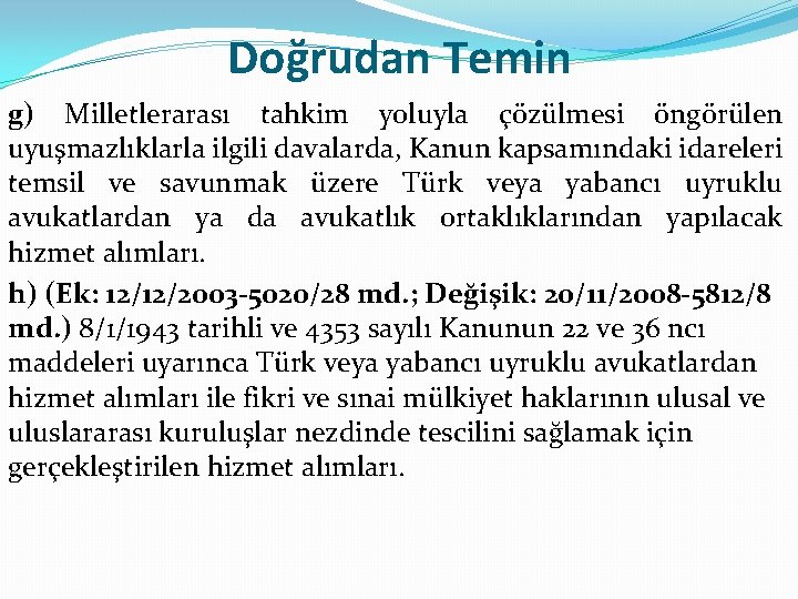 Doğrudan Temin g) Milletlerarası tahkim yoluyla çözülmesi öngörülen uyuşmazlıklarla ilgili davalarda, Kanun kapsamındaki idareleri