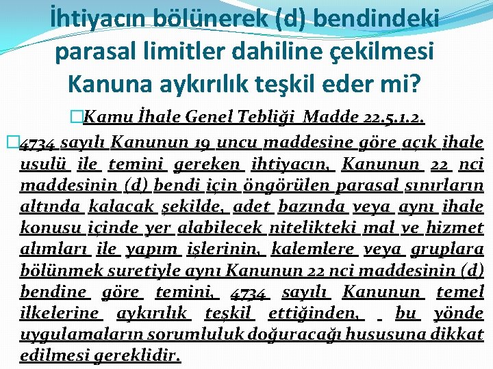 İhtiyacın bölünerek (d) bendindeki parasal limitler dahiline çekilmesi Kanuna aykırılık teşkil eder mi? �Kamu