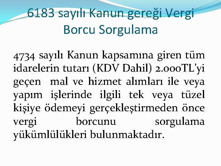 6183 sayılı Kanun gereği Vergi Borcu Sorgulama 4734 sayılı Kanun kapsamına giren tüm idarelerin