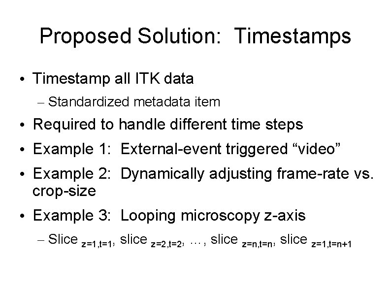 Proposed Solution: Timestamps • Timestamp all ITK data – Standardized metadata item • Required