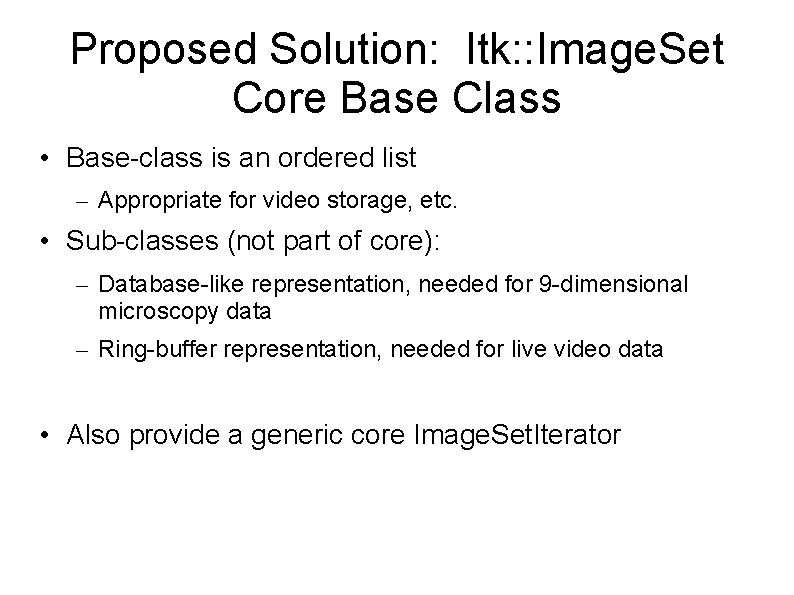 Proposed Solution: Itk: : Image. Set Core Base Class • Base-class is an ordered