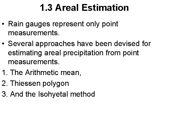 1. 3 Areal Estimation • Rain gauges represent only point measurements. • Several approaches