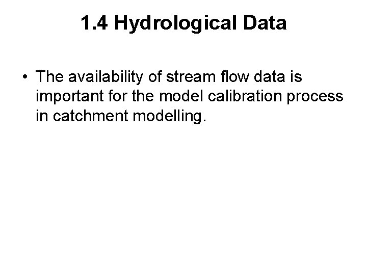 1. 4 Hydrological Data • The availability of stream flow data is important for