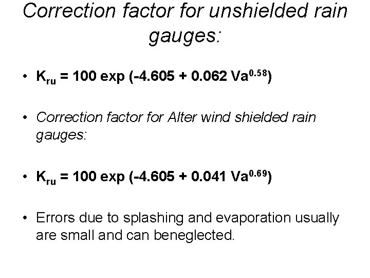 Correction factor for unshielded rain gauges: • Kru = 100 exp (-4. 605 +