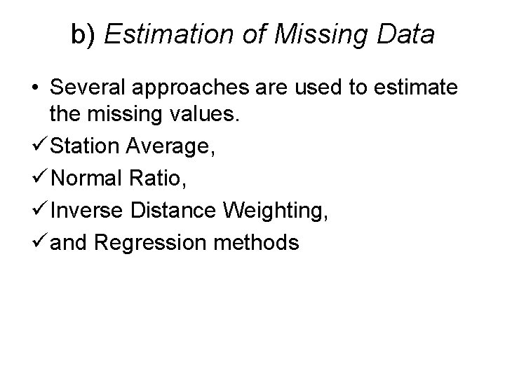 b) Estimation of Missing Data • Several approaches are used to estimate the missing