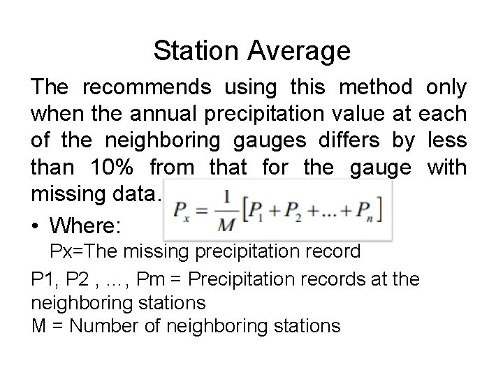 Station Average The recommends using this method only when the annual precipitation value at