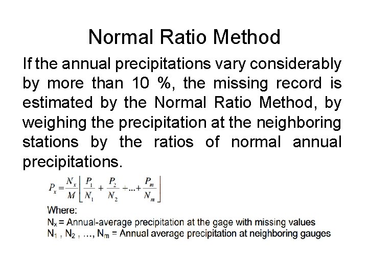 Normal Ratio Method If the annual precipitations vary considerably by more than 10 %,