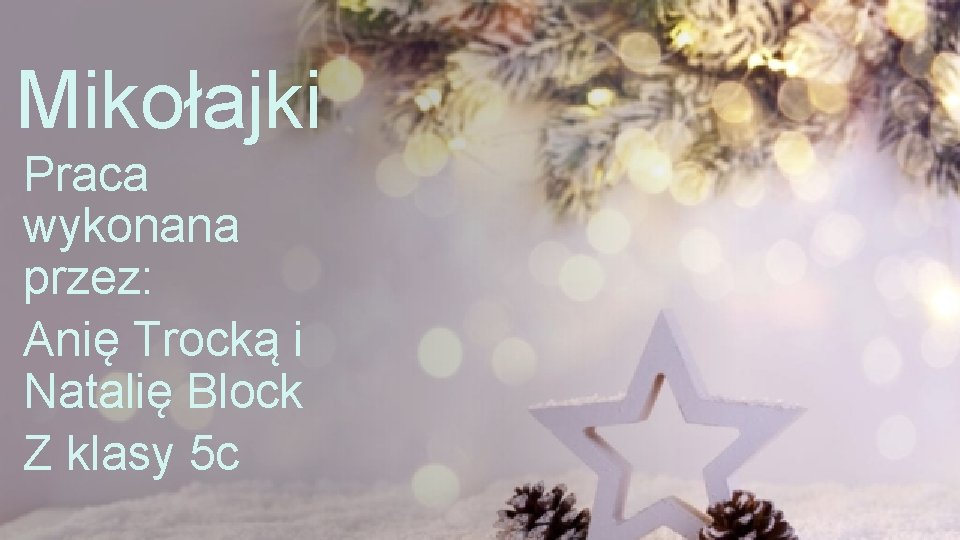 Mikołajki Praca wykonana przez: Anię Trocką i Natalię Block Z klasy 5 c 