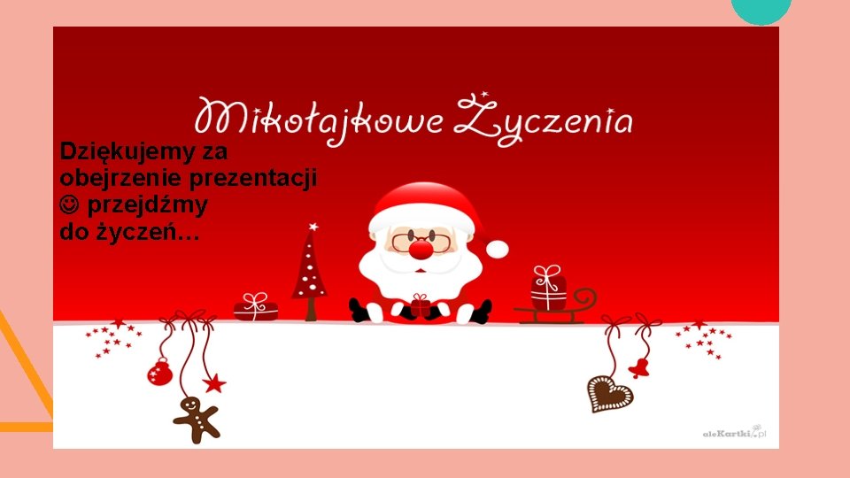 Dziękujemy za obejrzenie prezentacji przejdźmy do życzeń… 