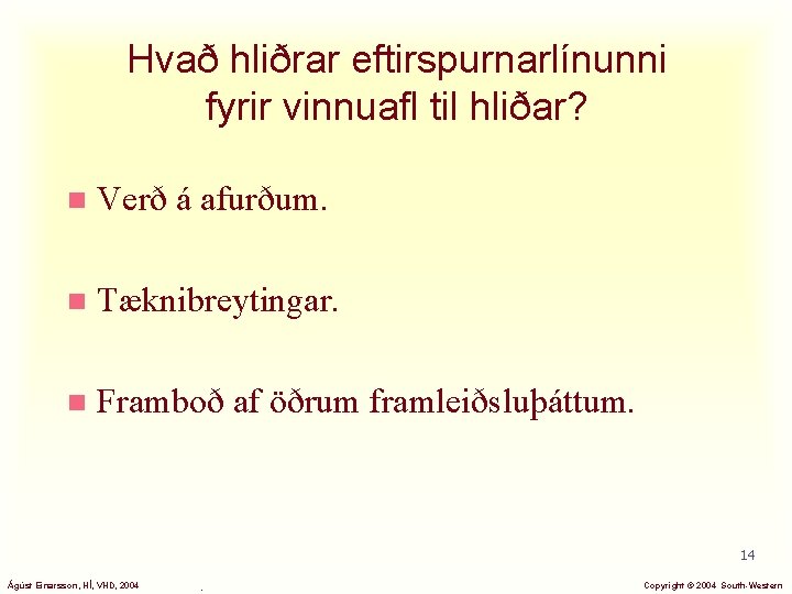 Hvað hliðrar eftirspurnarlínunni fyrir vinnuafl til hliðar? n Verð á afurðum. n Tæknibreytingar. n
