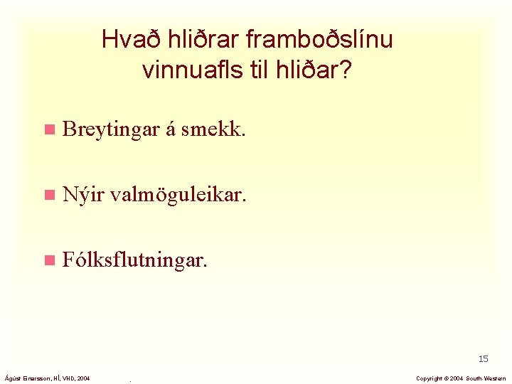 Hvað hliðrar framboðslínu vinnuafls til hliðar? n Breytingar á smekk. n Nýir valmöguleikar. n