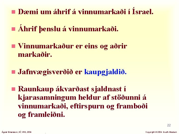 n Dæmi um áhrif á vinnumarkaði í Ísrael. n Áhrif þenslu á vinnumarkaði. n