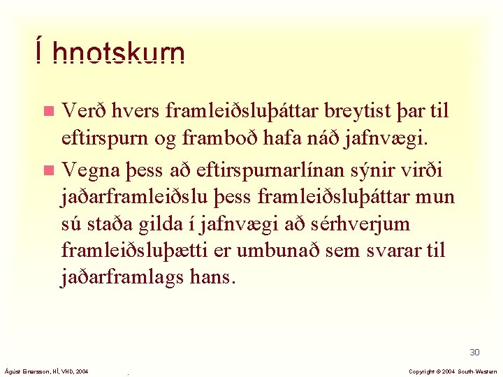 Í hnotskurn Verð hvers framleiðsluþáttar breytist þar til eftirspurn og framboð hafa náð jafnvægi.