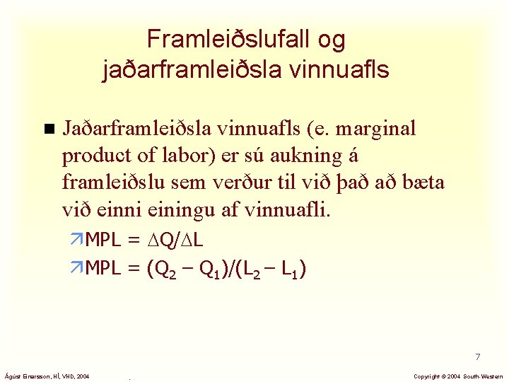 Framleiðslufall og jaðarframleiðsla vinnuafls n Jaðarframleiðsla vinnuafls (e. marginal product of labor) er sú