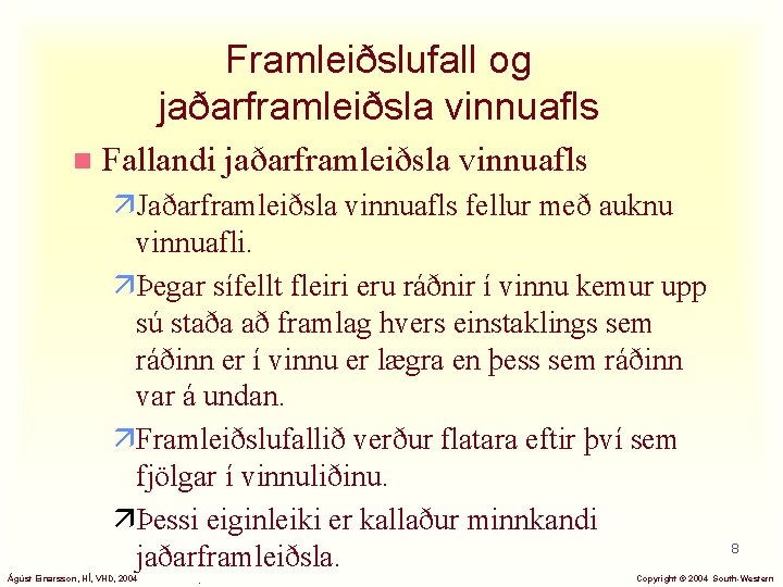 Framleiðslufall og jaðarframleiðsla vinnuafls n Fallandi jaðarframleiðsla vinnuafls äJaðarframleiðsla vinnuafls fellur með auknu vinnuafli.
