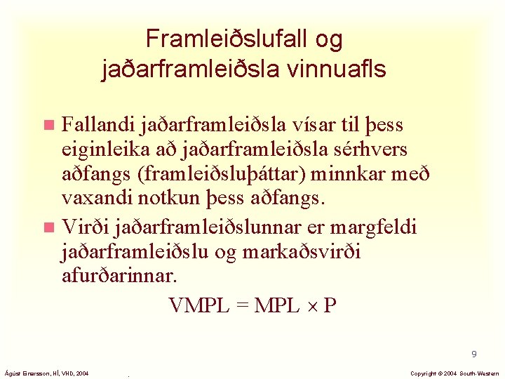 Framleiðslufall og jaðarframleiðsla vinnuafls Fallandi jaðarframleiðsla vísar til þess eiginleika að jaðarframleiðsla sérhvers aðfangs