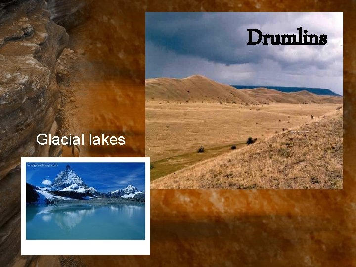 Drumlins Glacial lakes 