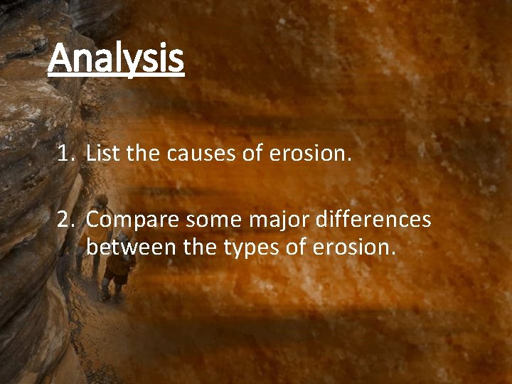 Analysis 1. List the causes of erosion. 2. Compare some major differences between the