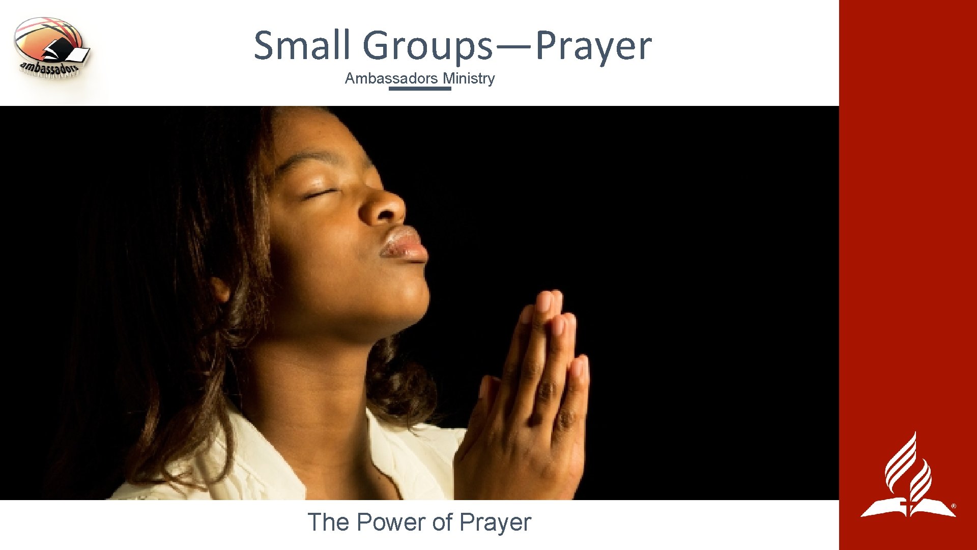 Small Groups—Prayer Ambassadors Ministry The Power of Prayer 
