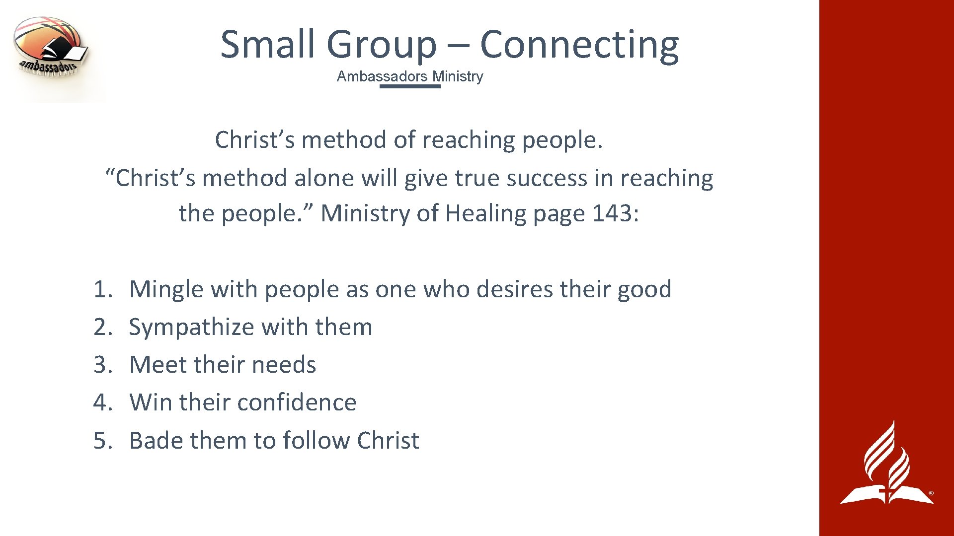 Small Group – Connecting Ambassadors Ministry Christ’s method of reaching people. “Christ’s method alone