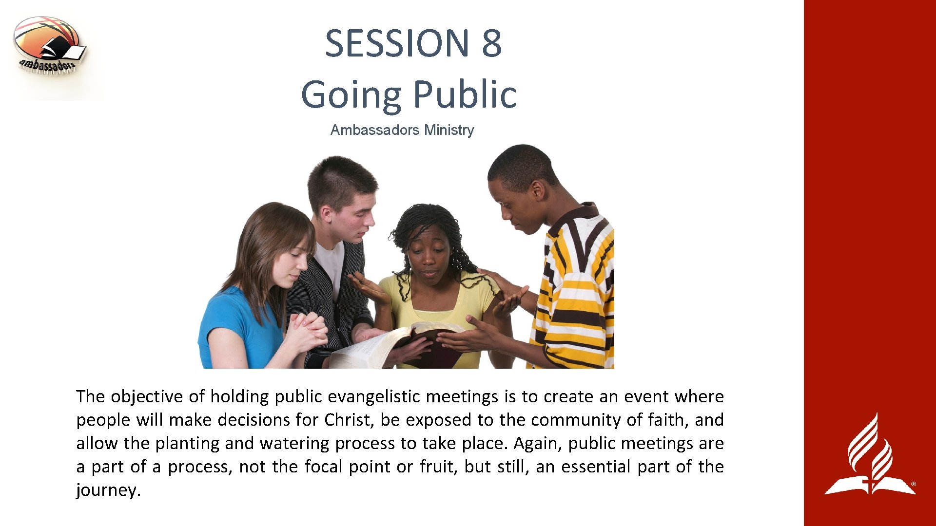 SESSION 8 Going Public Ambassadors Ministry The objective of holding public evangelistic meetings is