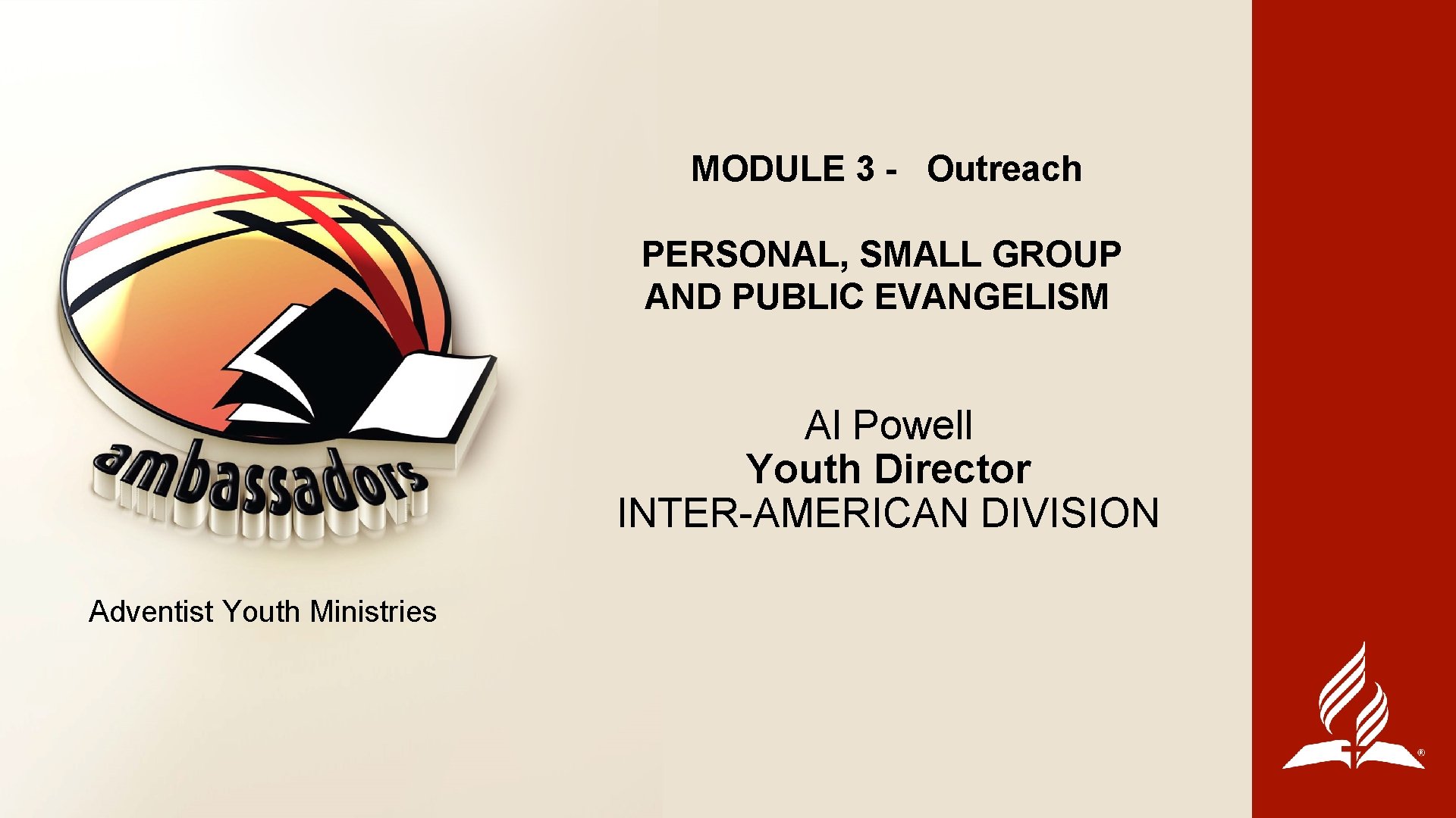 MODULE 3 - Outreach PERSONAL, SMALL GROUP AND PUBLIC EVANGELISM Al Powell Youth Director