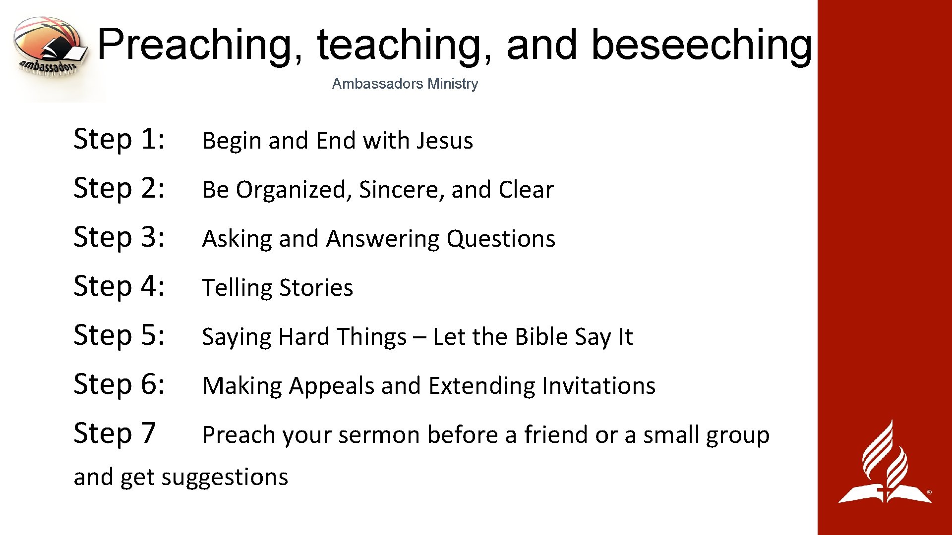 Preaching, teaching, and beseeching Ambassadors Ministry Step 1: Step 2: Step 3: Step 4: