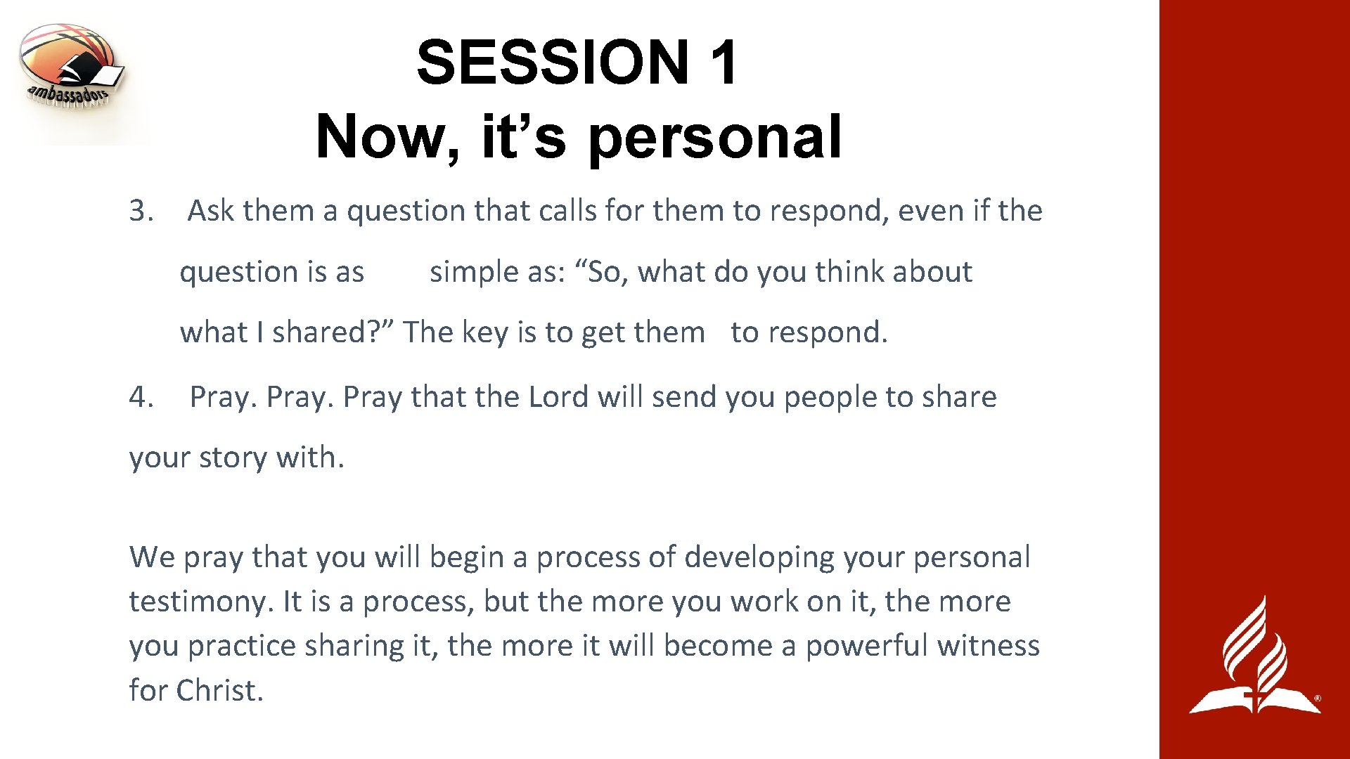 SESSION 1 Now, it’s personal 3. Ask them a question that calls for them