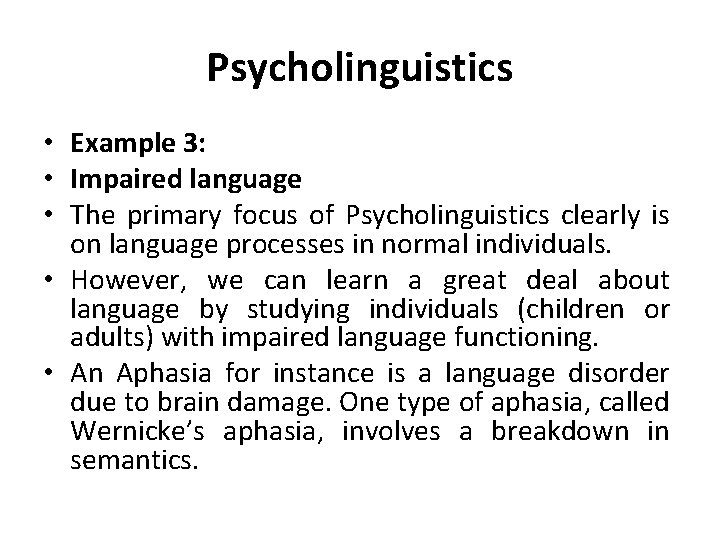 Psycholinguistics • Example 3: • Impaired language • The primary focus of Psycholinguistics clearly