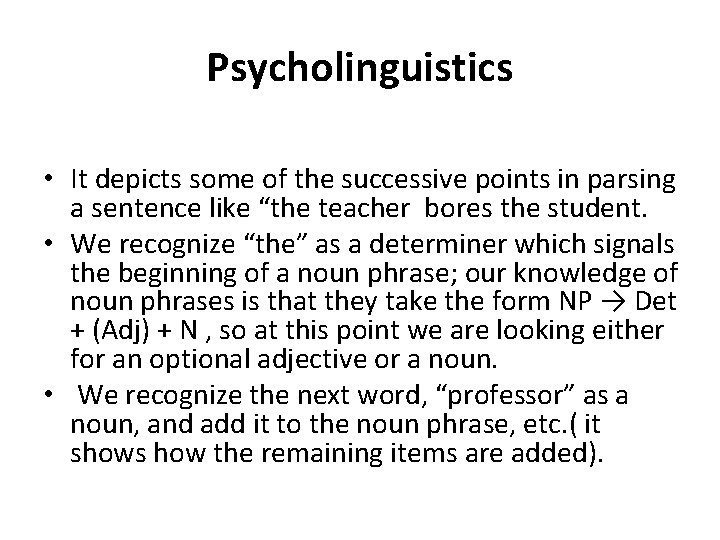 Psycholinguistics • It depicts some of the successive points in parsing a sentence like