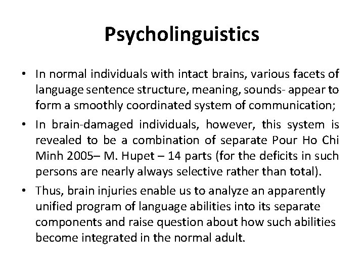 Psycholinguistics • In normal individuals with intact brains, various facets of language sentence structure,