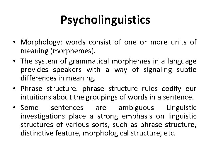 Psycholinguistics • Morphology: words consist of one or more units of meaning (morphemes). •