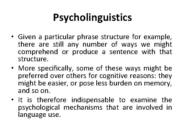 Psycholinguistics • Given a particular phrase structure for example, there are still any number