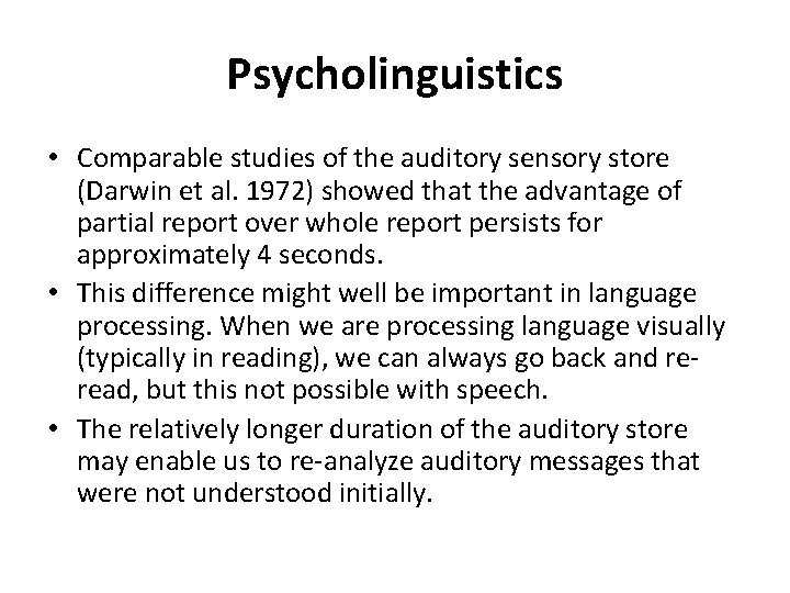 Psycholinguistics • Comparable studies of the auditory sensory store (Darwin et al. 1972) showed