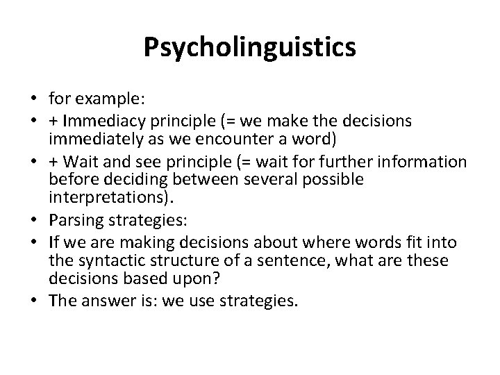 Psycholinguistics • for example: • + Immediacy principle (= we make the decisions immediately