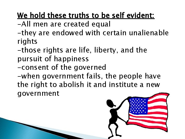 We hold these truths to be self evident: -All men are created equal -they