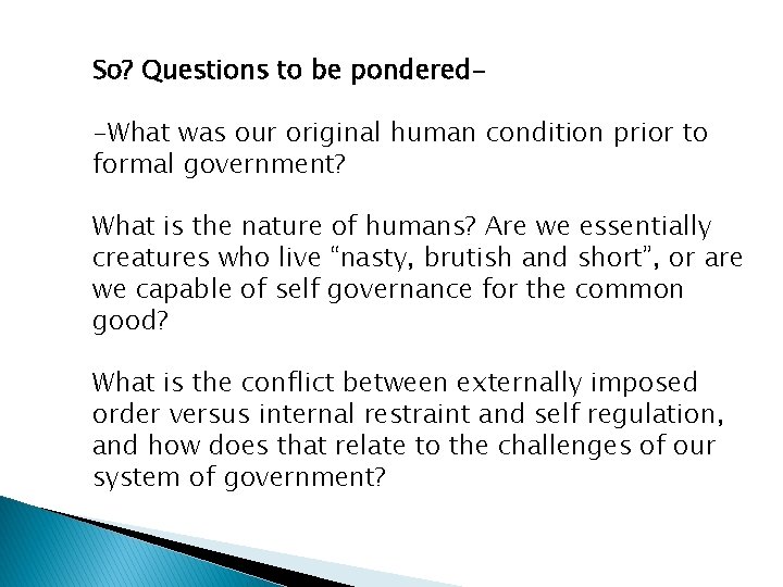 So? Questions to be pondered-What was our original human condition prior to formal government?