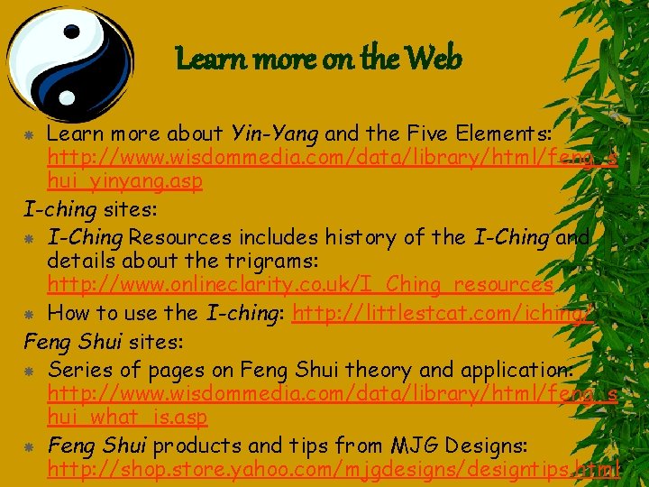 Learn more on the Web Learn more about Yin-Yang and the Five Elements: http: