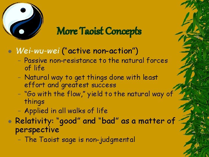 More Taoist Concepts Wei-wu-wei (“active non-action”) – Passive non-resistance to the natural forces of