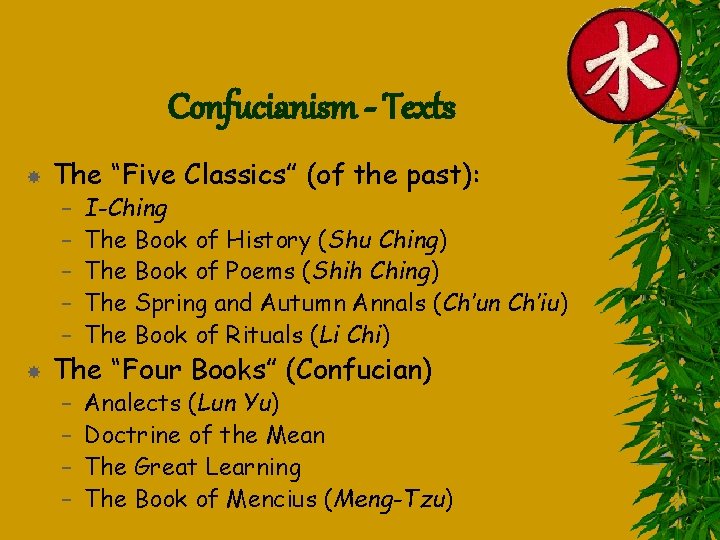 Confucianism - Texts The “Five Classics” (of the past): – – – I-Ching The