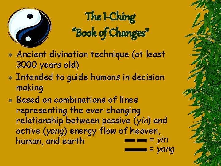 The I-Ching “Book of Changes” Ancient divination technique (at least 3000 years old) Intended