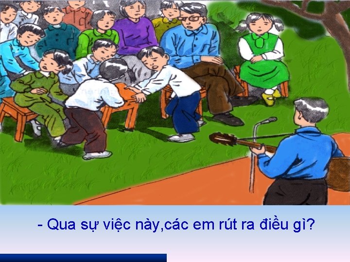 - Qua sự việc này, các em rút ra điều gì? 